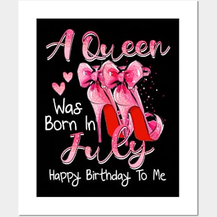 A Queen Was Born In July Happy Birthday To Me Posters and Art